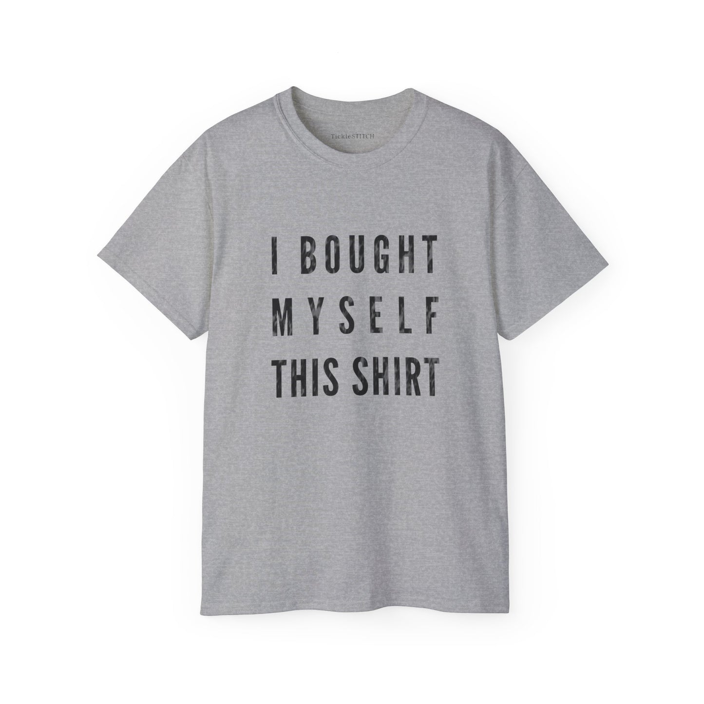 I Bought Myself This Shirt Cotton Unisex Funny T-Shirt