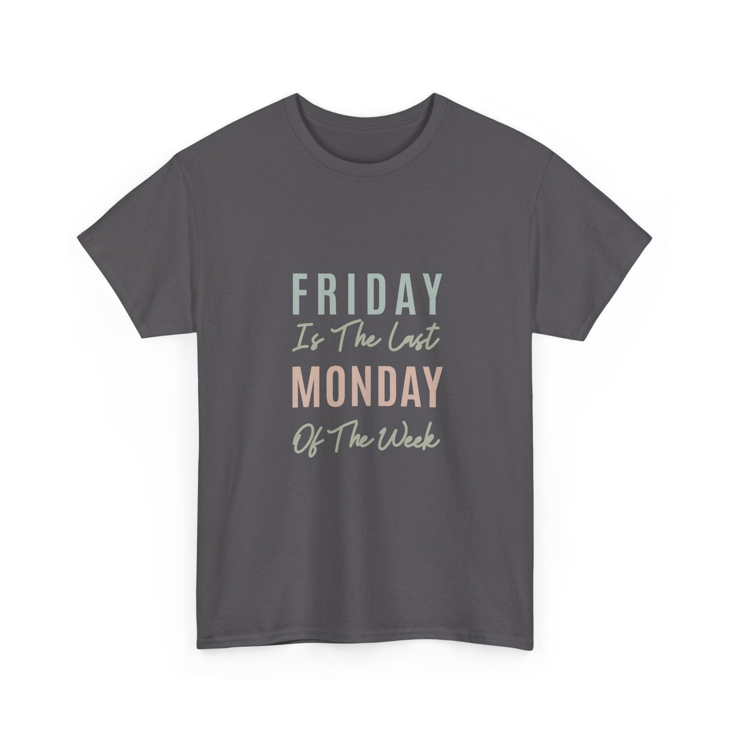 Friday Is The Last Monday Of The Week Funny Work Humor T-Shirt