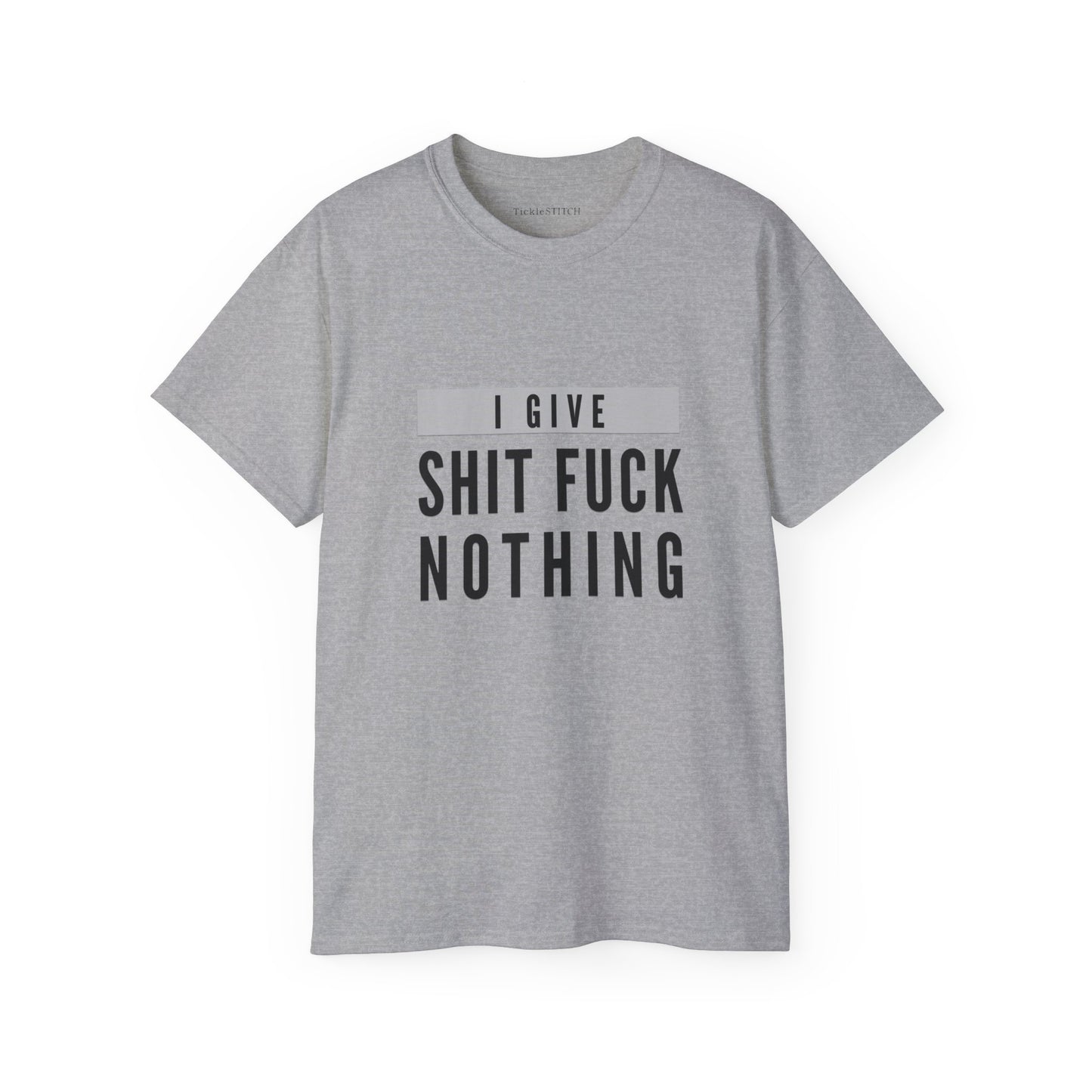 I Give Shit Fuck Nothing Cotton Unisex Funny T-Shirt