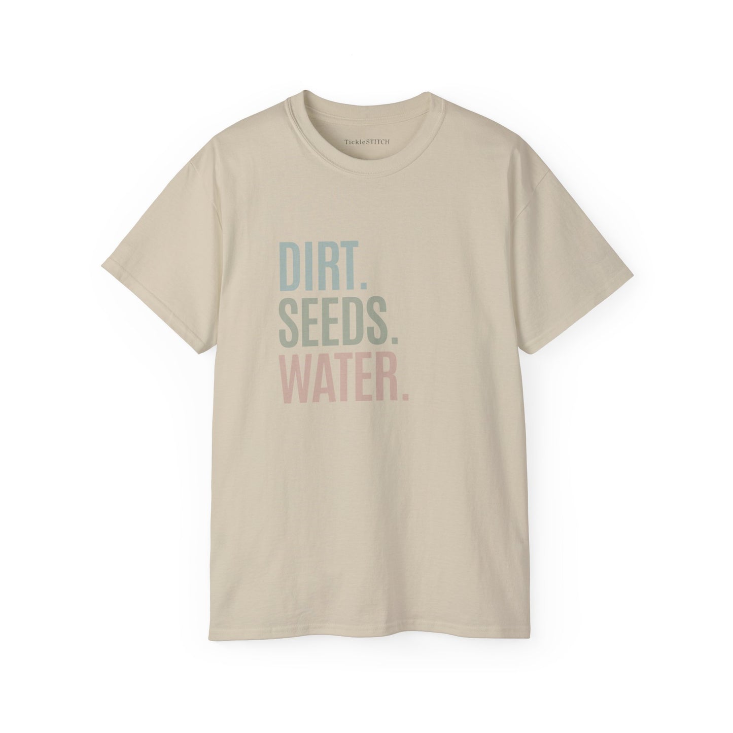 Dirt. Seeds. Water. Cotton Unisex Funny T-Shirt