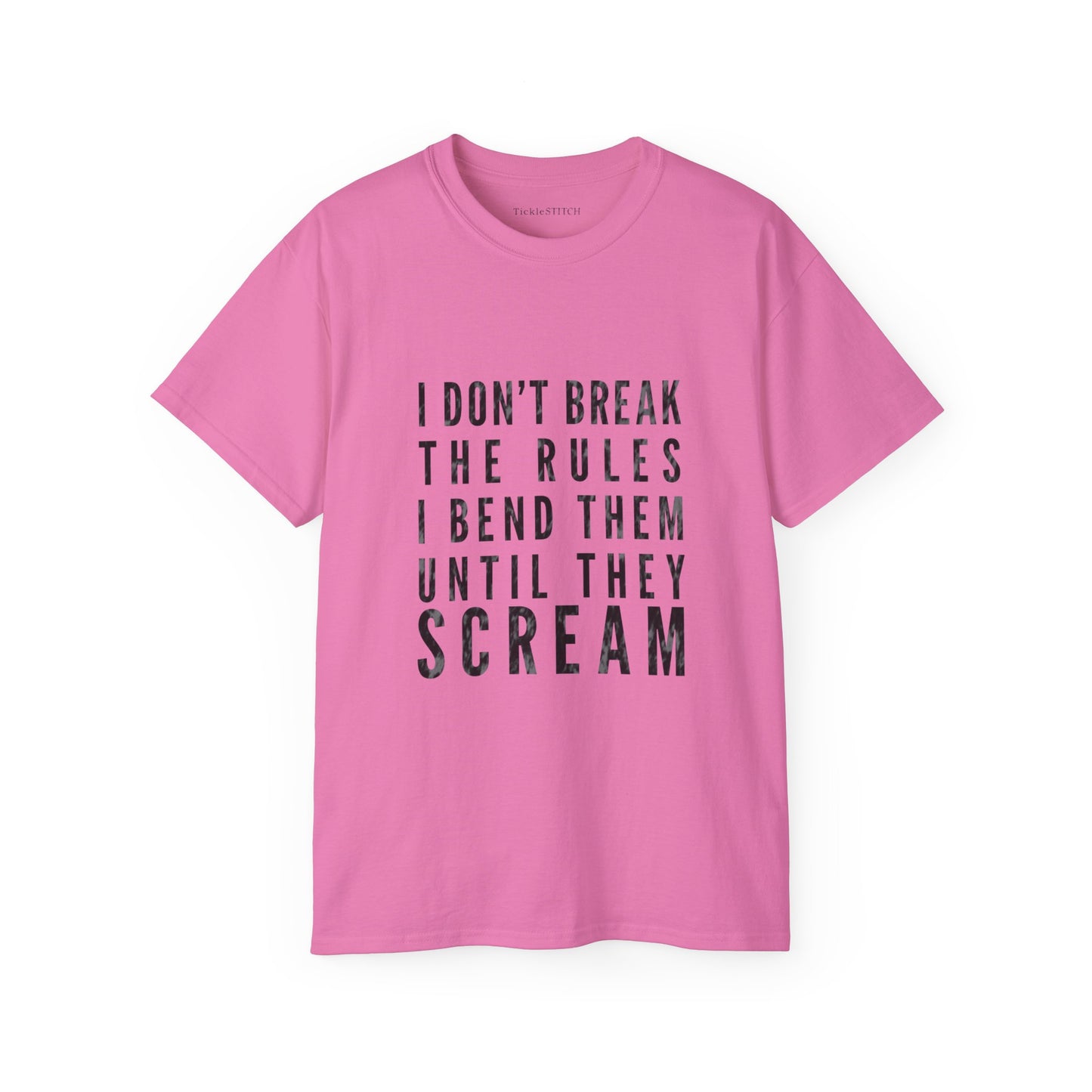 I Don't Break The Rules, I Bend Them Until They Scream Cotton Unisex Funny T-Shirt