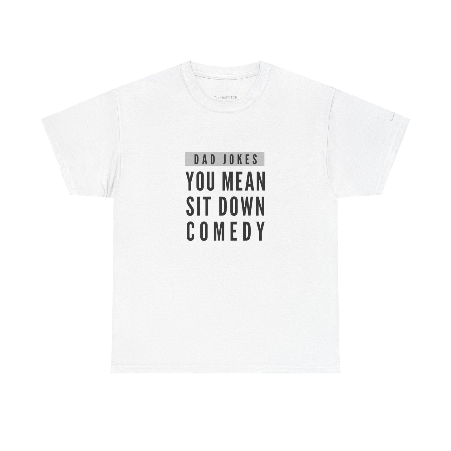 Dad Jokes, You Mean Sit Down Comedy - Hilarious Dad Humor Tee