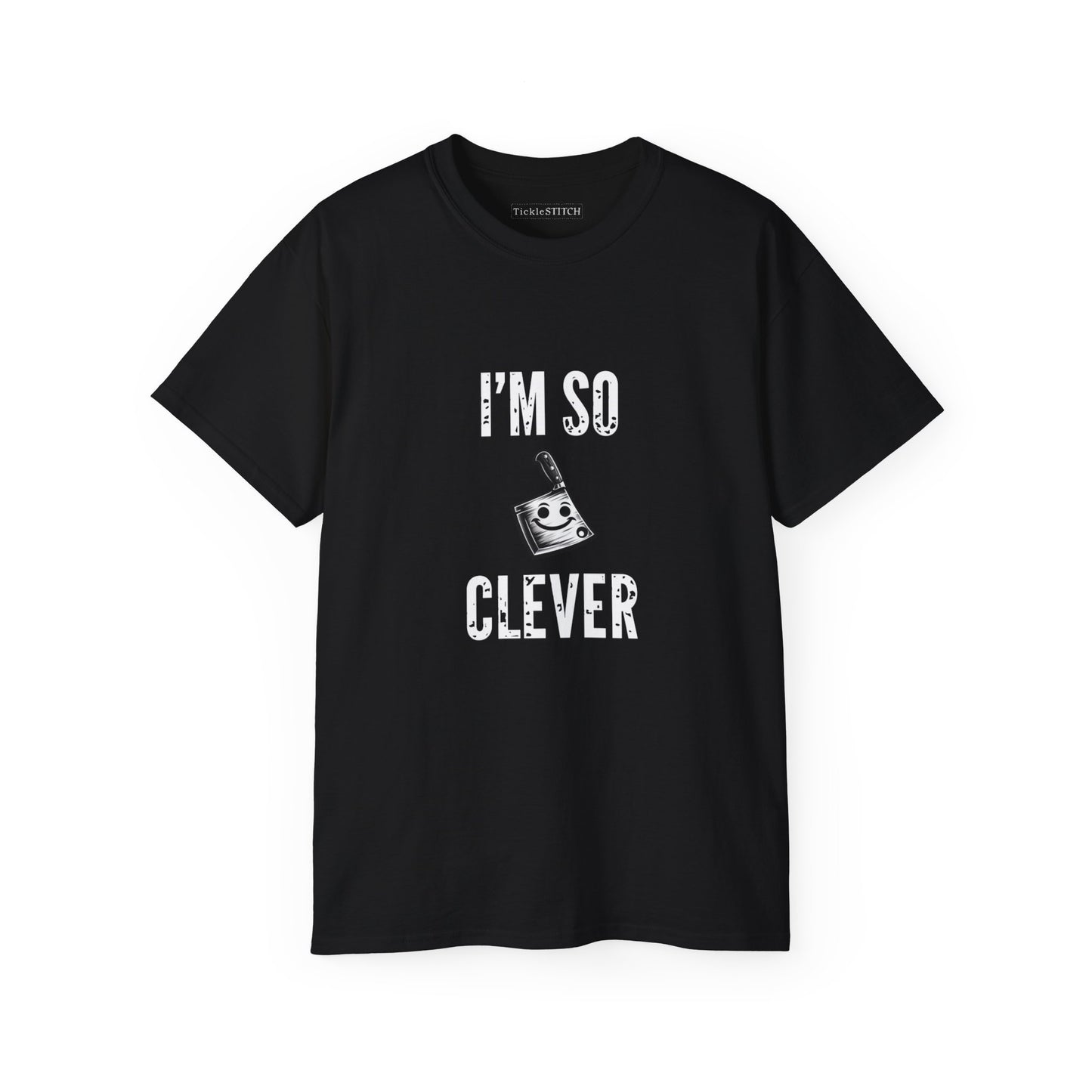 I'm So Clever Cleaver, Tickle Stitch, Butcher Knife, Nife, Bone Cutter,  Unisex Cotton T-Shirt