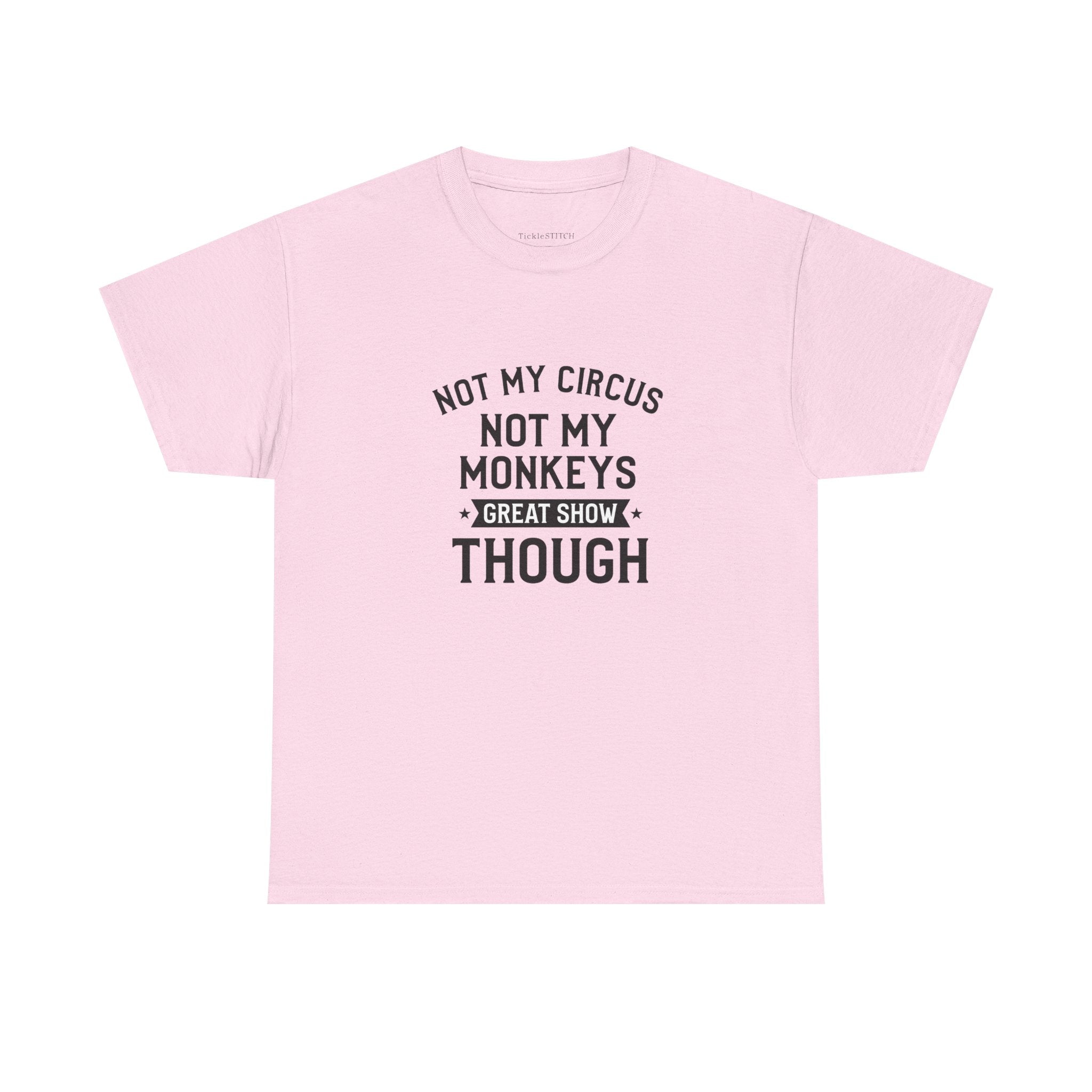 Not My Circus Not My Monkeys Great Show Though Sarcastic Humor Tee