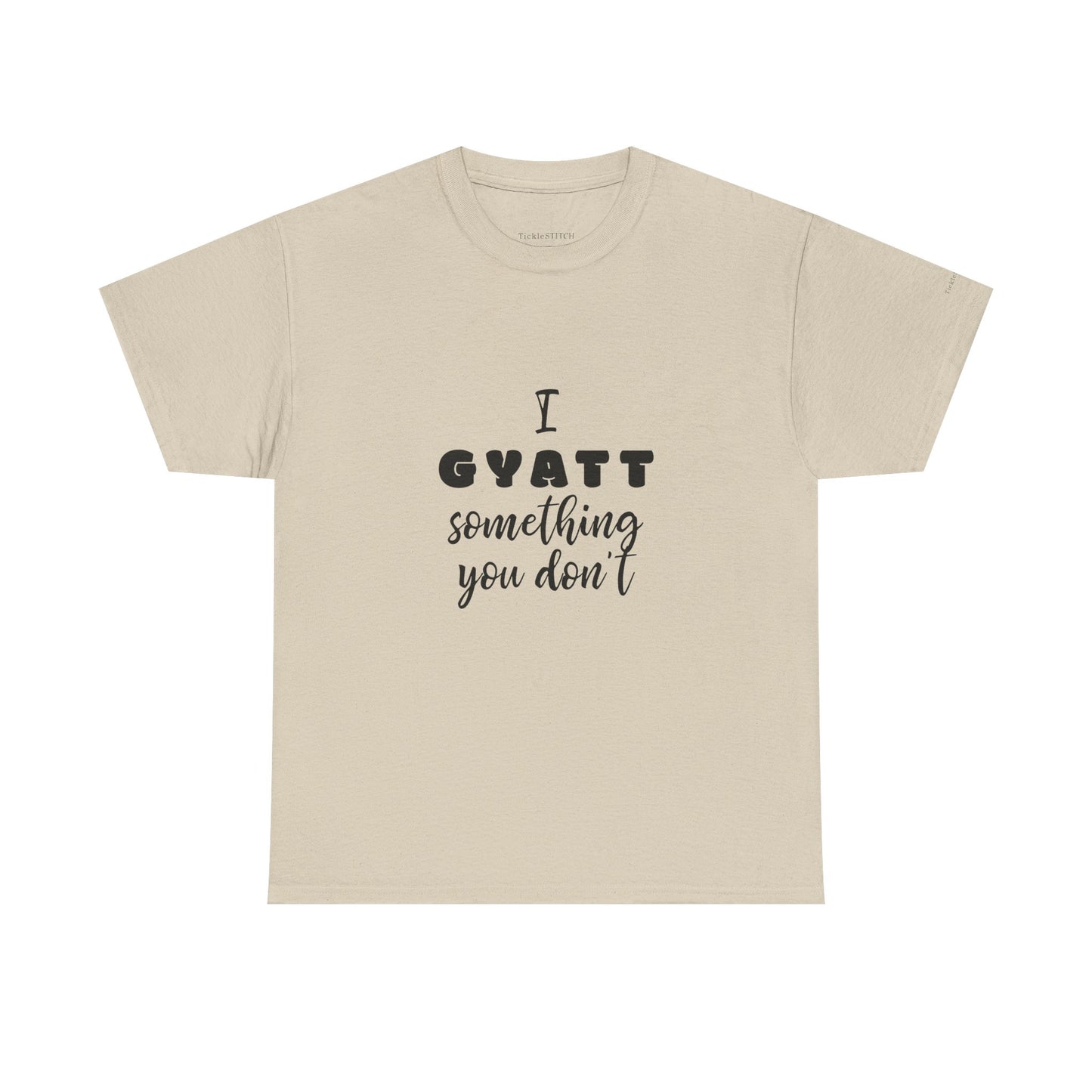 I Gyatt Something You Don't – Nice Butt Gen Z Slang Humor Shirt