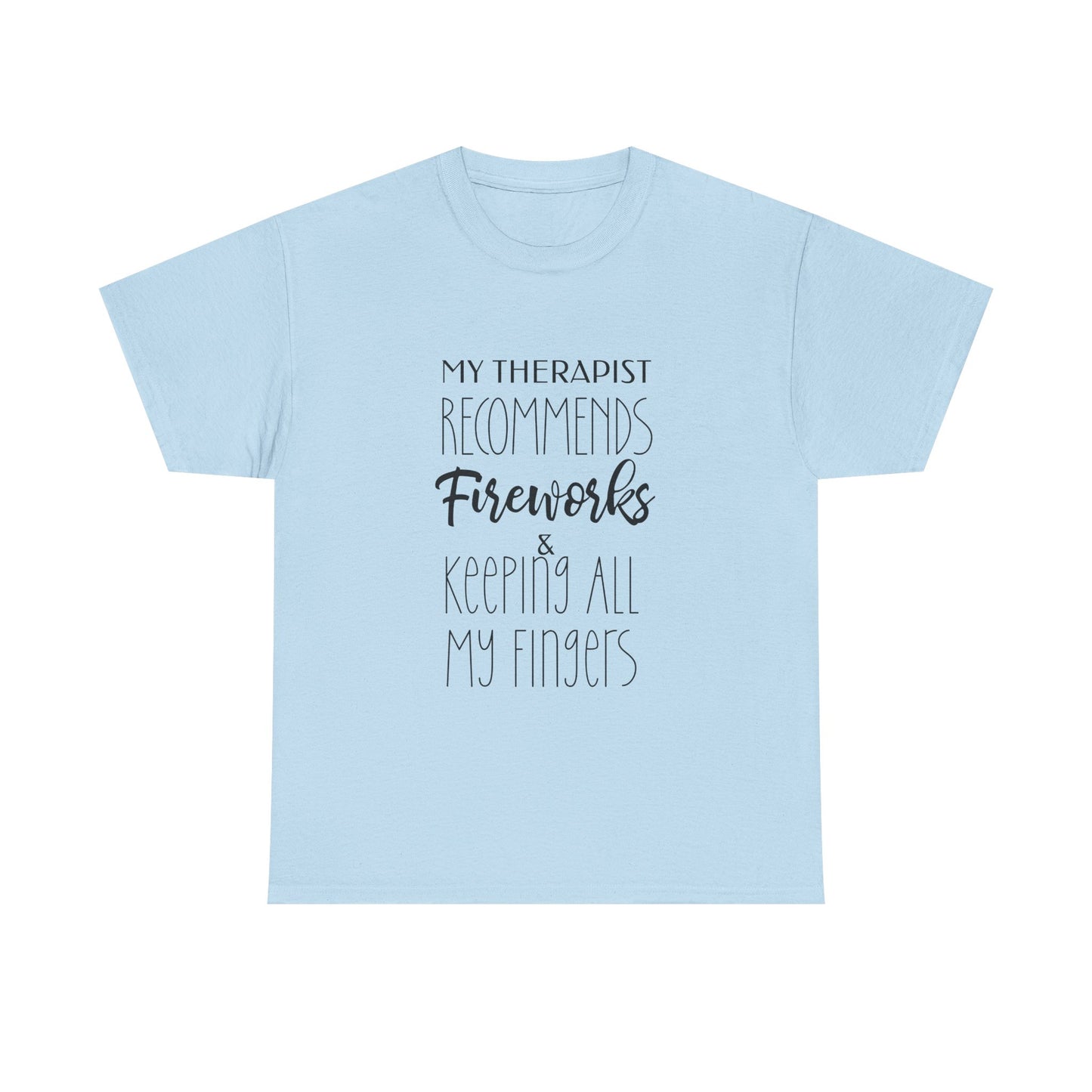 My Therapist Recommends Fireworks And Keeping All My Fingers Shirt