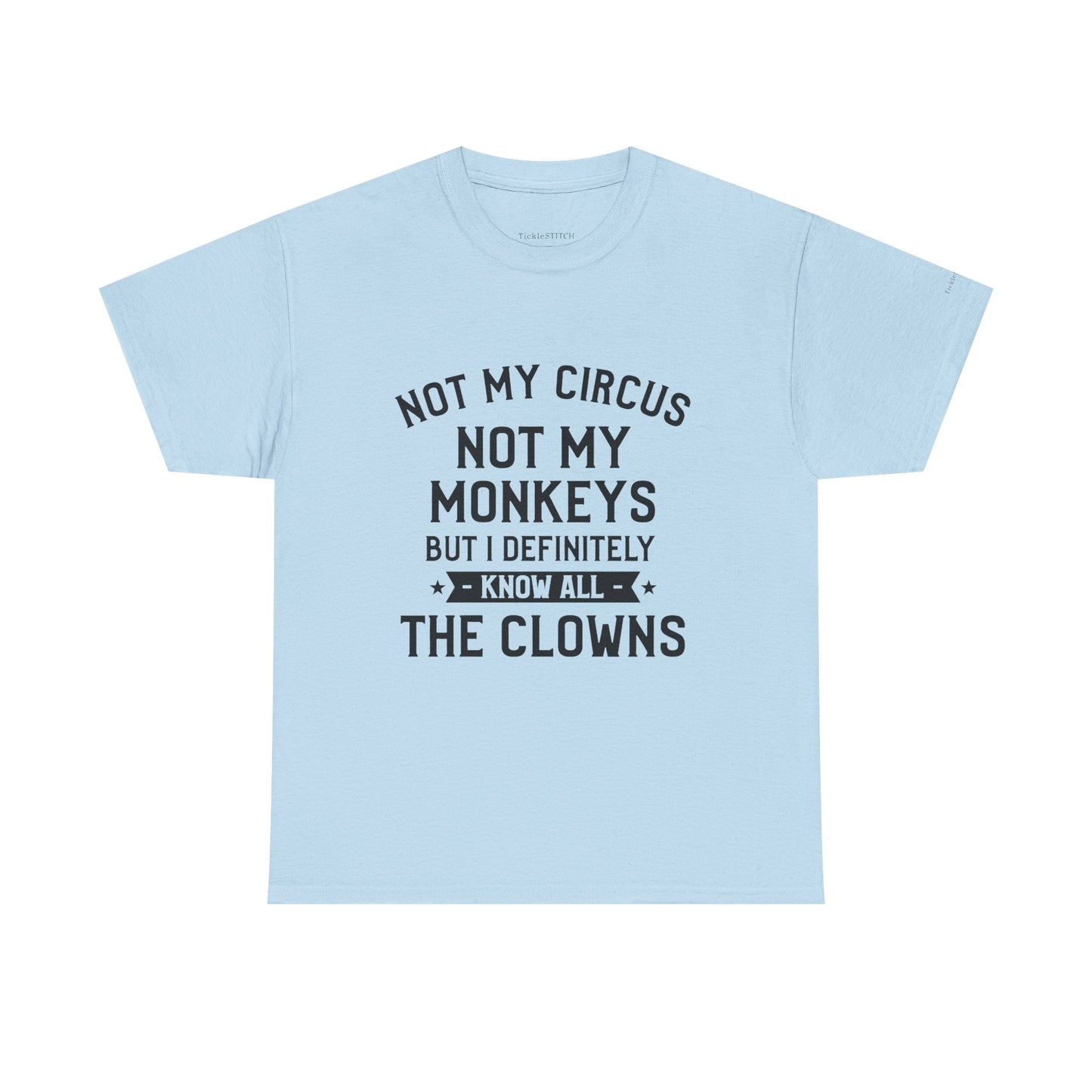 Not My Circus Not My Monkeys Know All The Clowns Funny T-Shirt