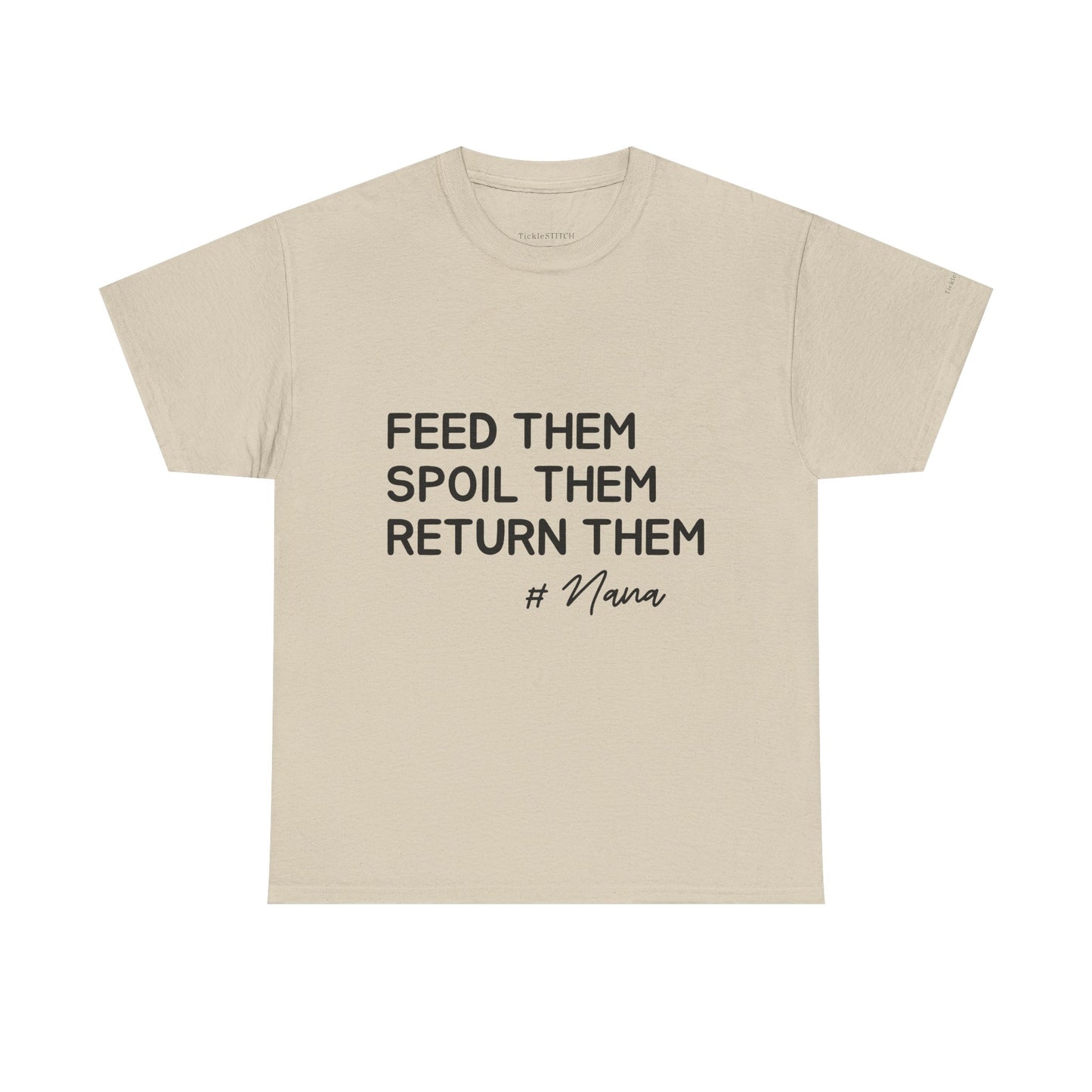 Feed Them Spoil Them Return Them #Nana Funny Grandma Shirt Gift