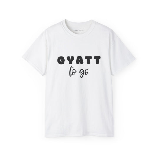 Gyatt to Go: Youth Slang, Body Positive Humor, & Confident Vibes Tee