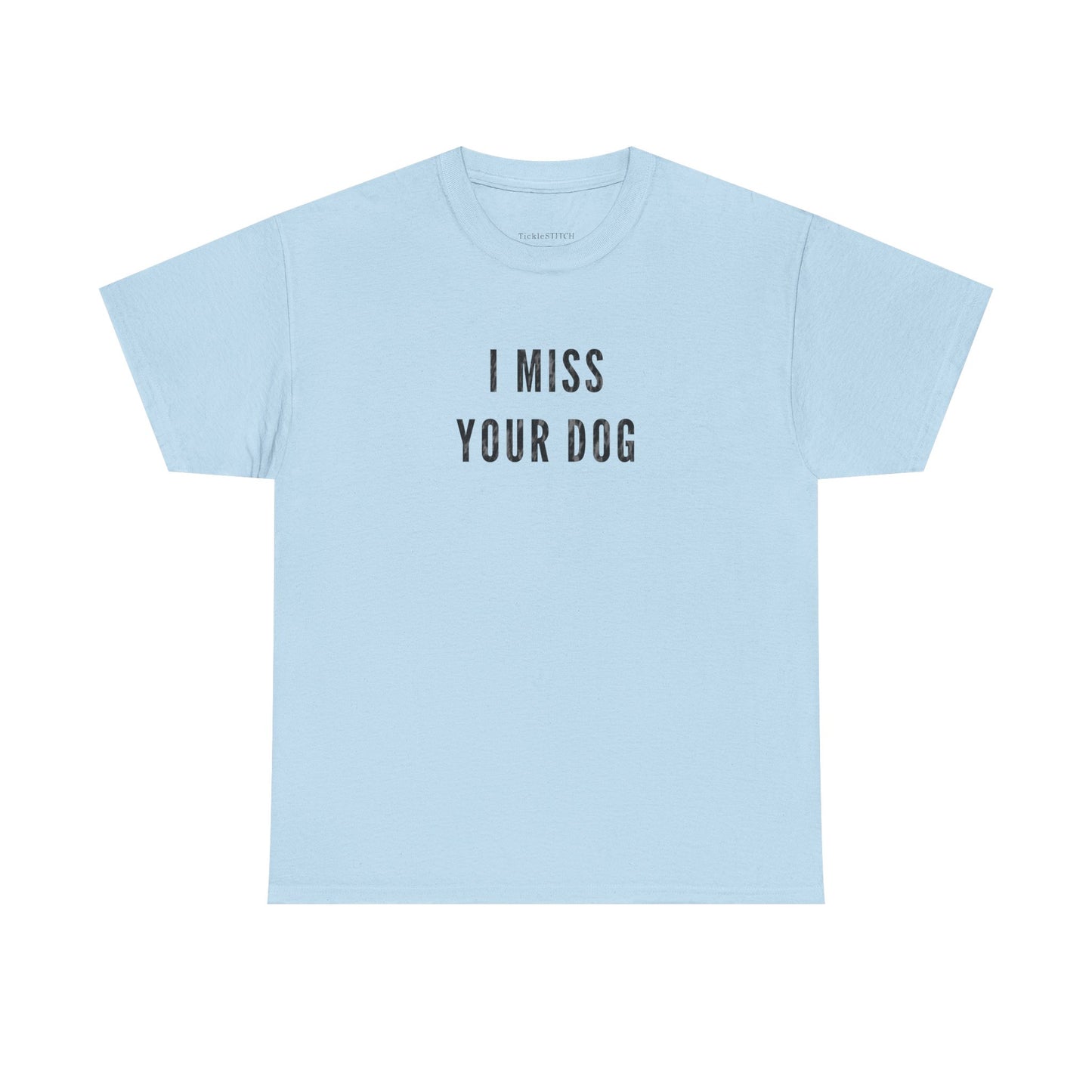 I Miss Your Dog. Dog Lover Pet Loss Sympathy Gift T-Shirt.