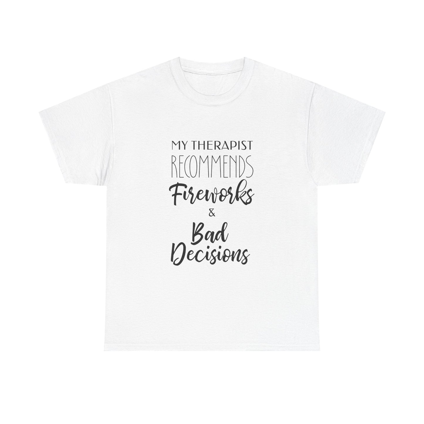 My Therapist Recommends Fireworks and Bad Decisions Funny Tee