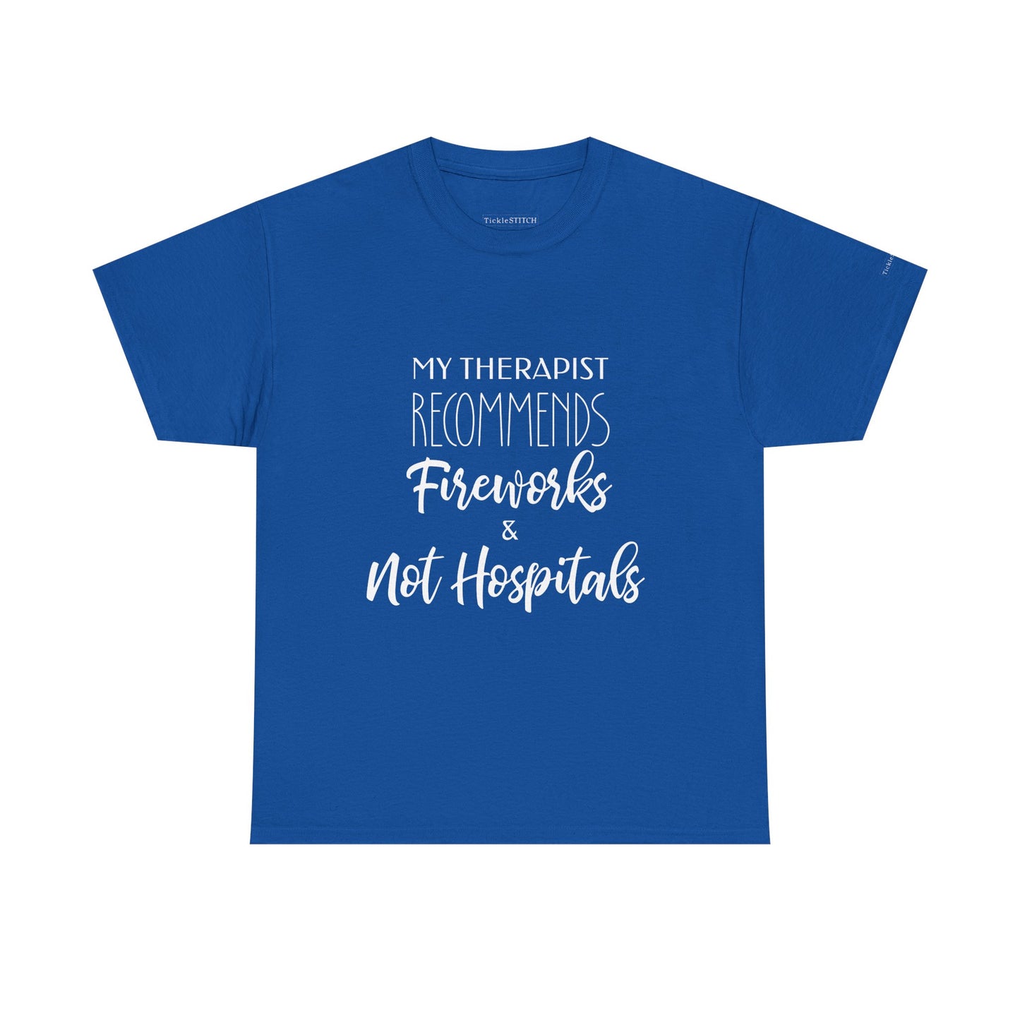 Therapist Recommends Fireworks Not Hospitals Anti-Hospital Humor Tee