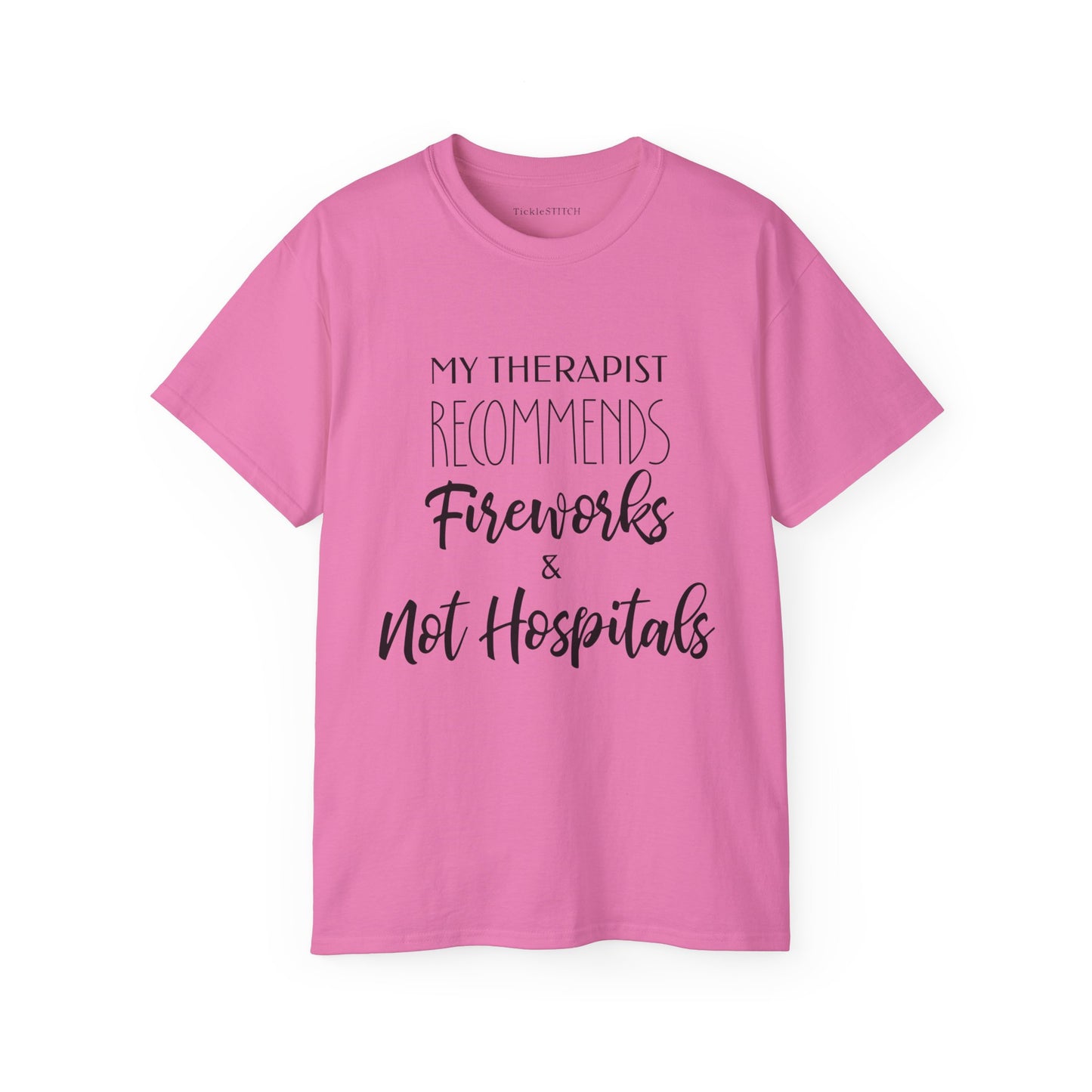 My Therapist Recommends Fireworks and Not Hospitals Cotton Unisex Funny T-Shirt