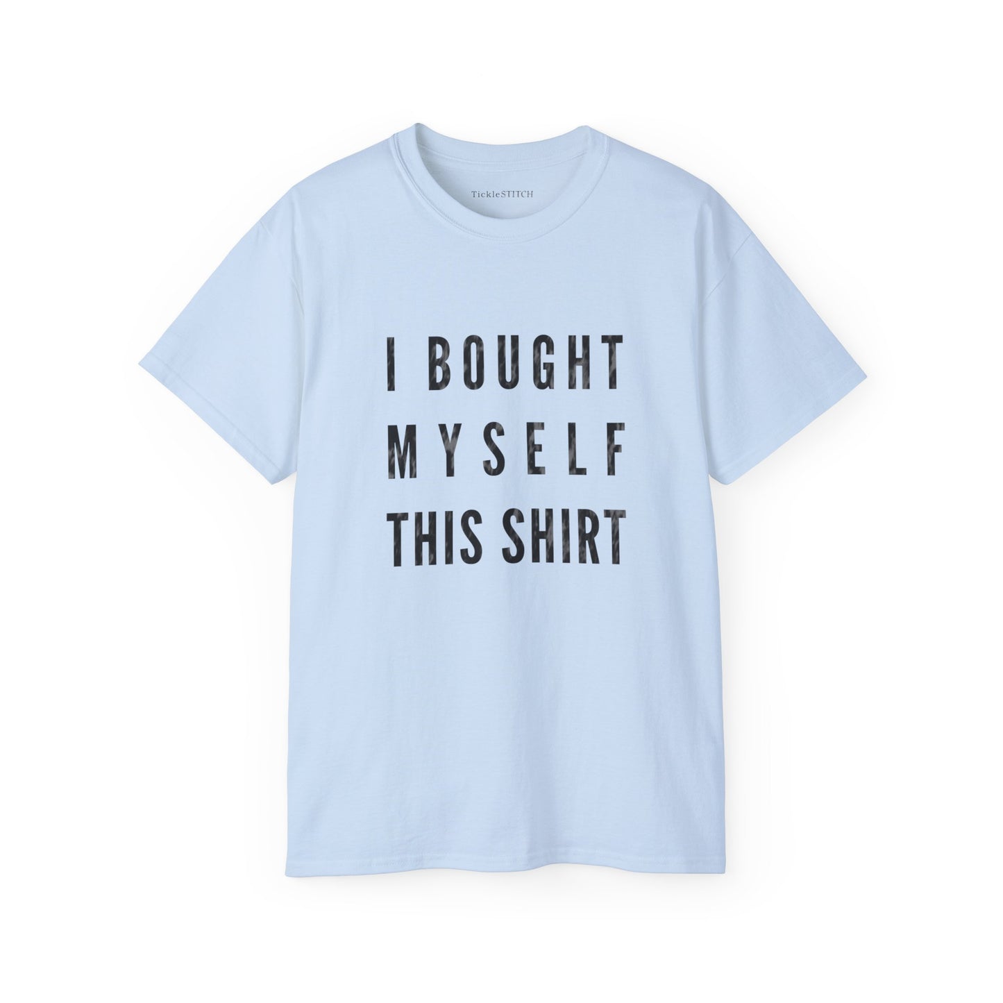 I Bought Myself This Shirt Cotton Unisex Funny T-Shirt