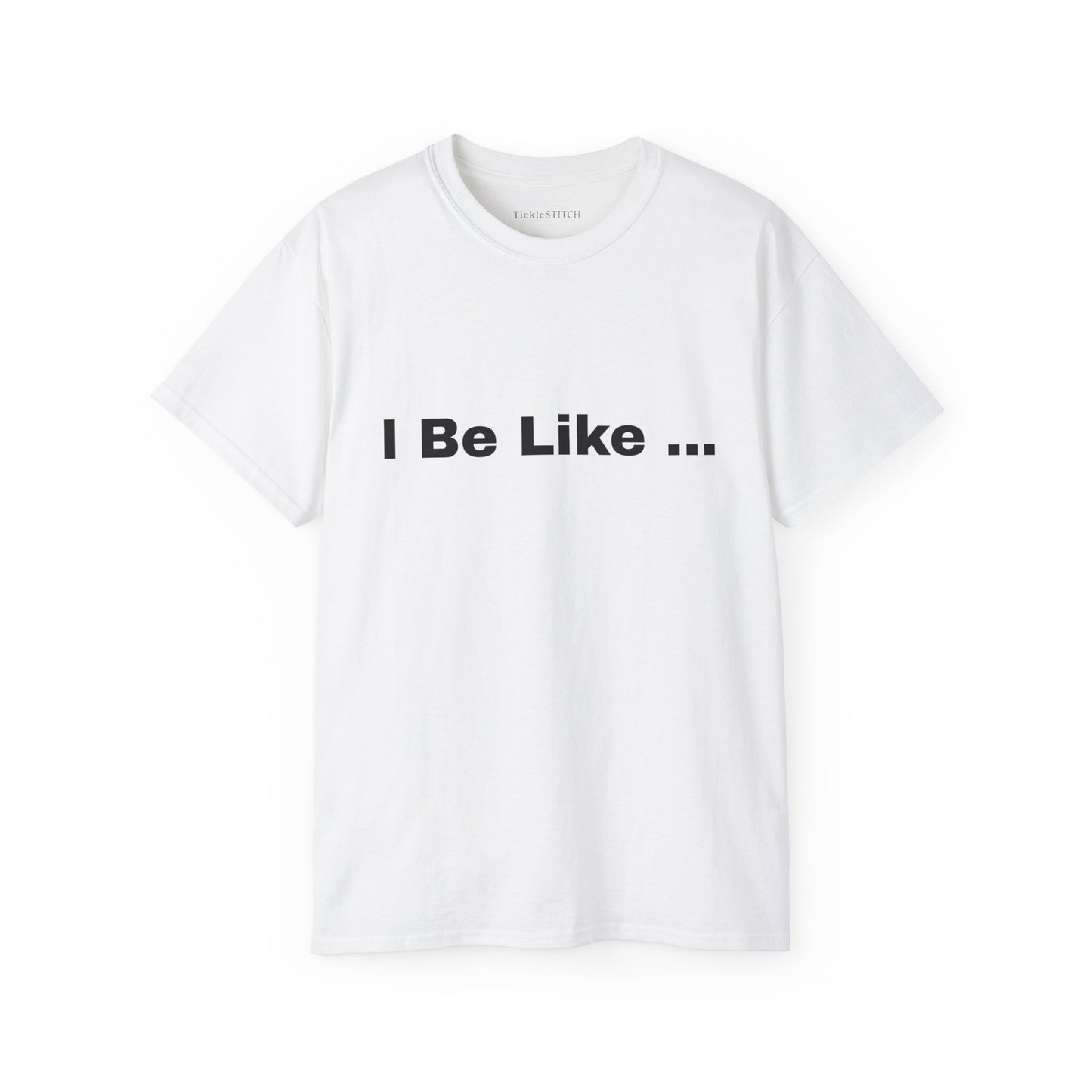 I Be Like Funny Unisex Cotton T-shirt