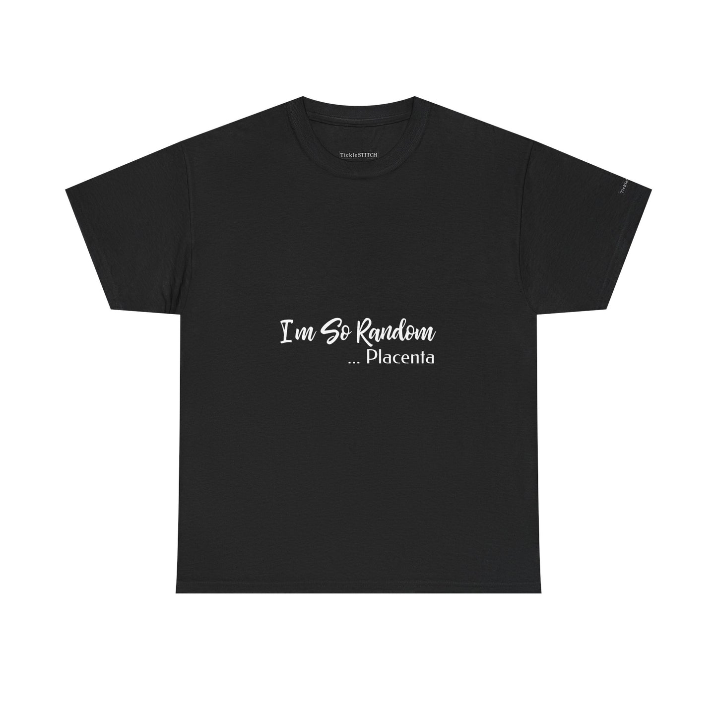 "I'm So Random, Placenta" Absurdist Humor Gen Z Meme Apparel Tee