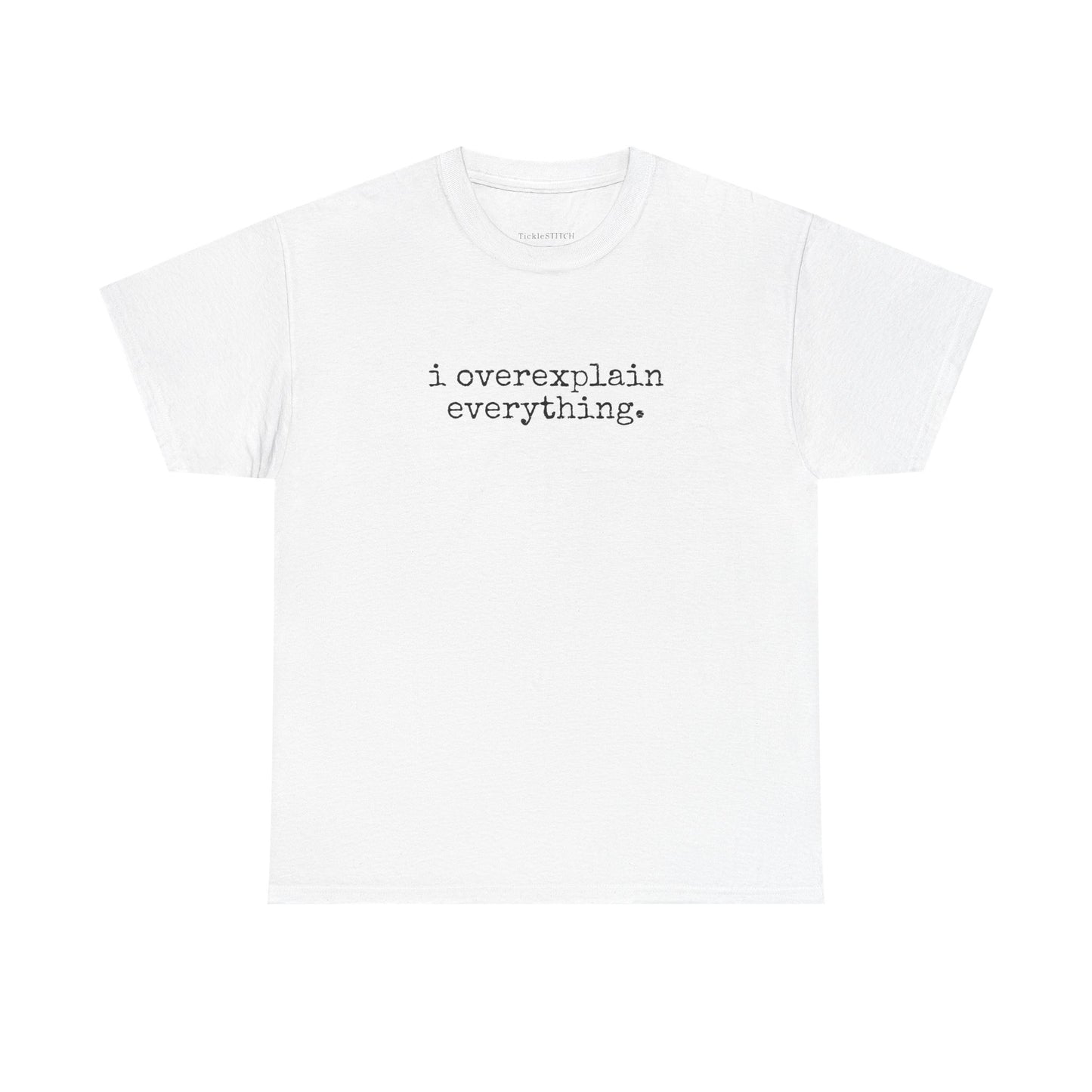 I Overexplain Everything Funny Self-Aware Verbose Talker Tee