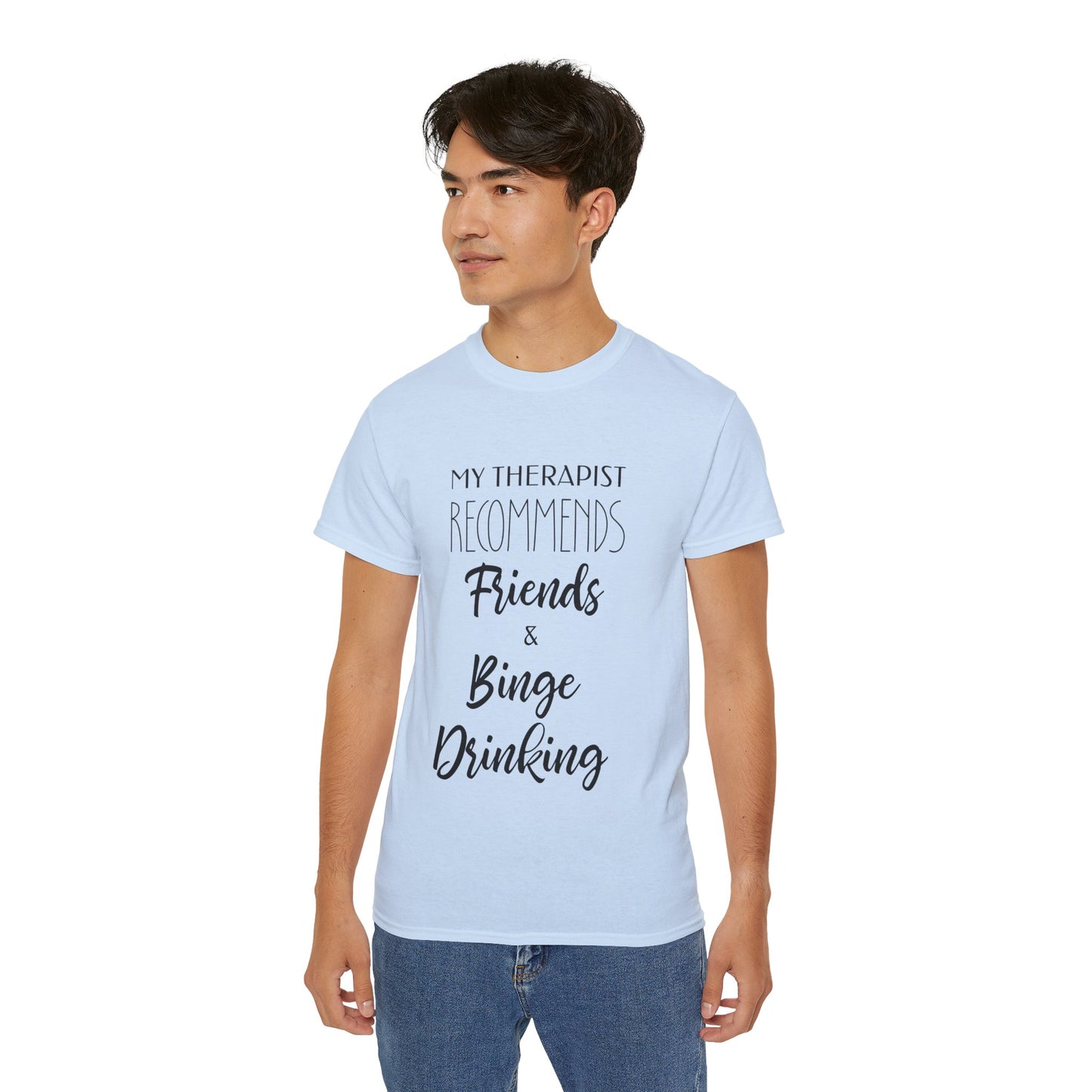 My Therapist Recommends Friends and Binge Drinking Cotton Unisex Funny T-Shirt