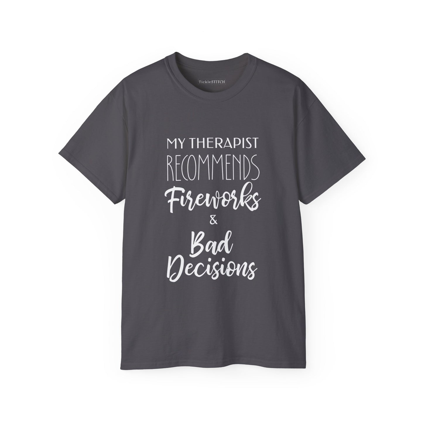 My Therapist Recommends Fireworks and Bad Decisions Cotton Unisex Funny T-Shirt