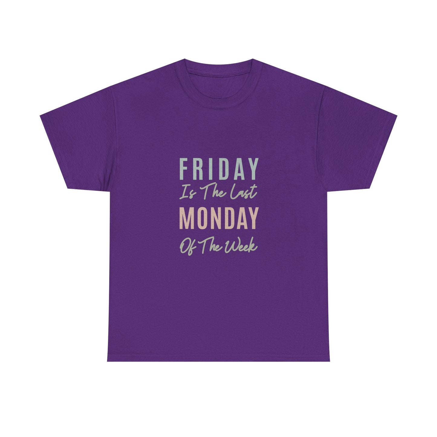 Friday Is The Last Monday Of The Week Funny Work Humor T-Shirt