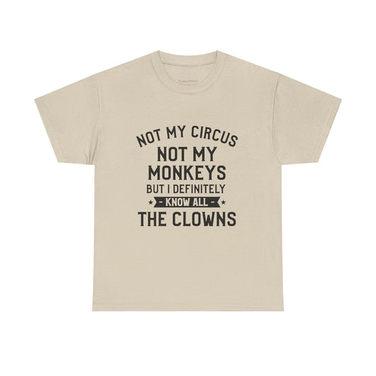 Not My Circus Not My Monkeys I Know All The Clowns Funny Gift Tee