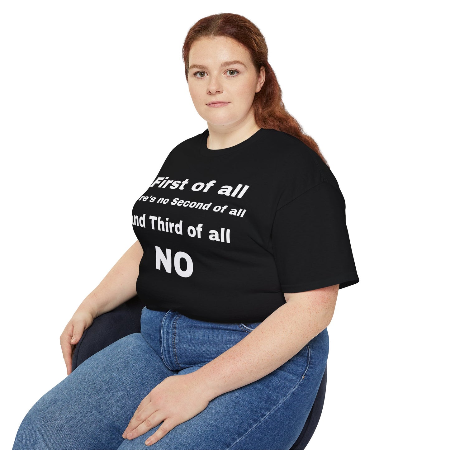 First of All There's No Second of All And Third of All NO Unisex Cotton Funny T-shirt