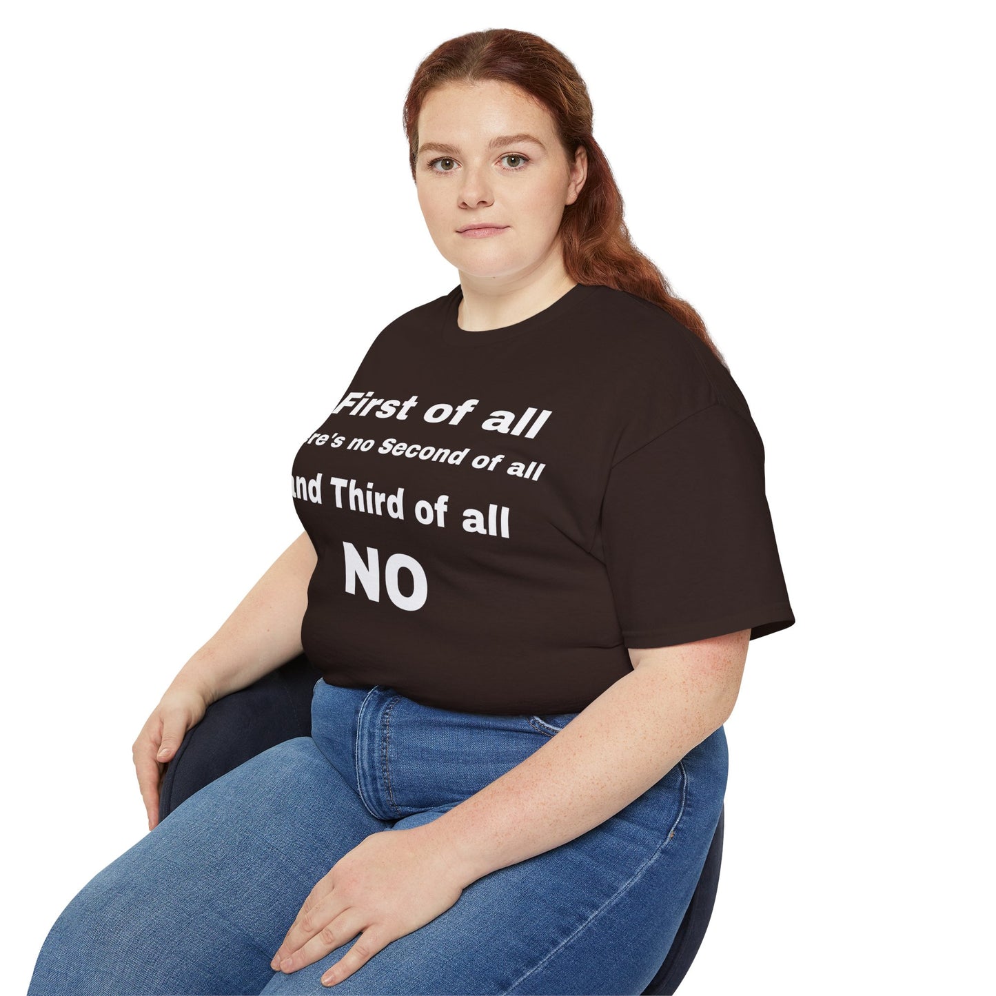 First of All There's No Second of All And Third of All NO Unisex Cotton Funny T-shirt