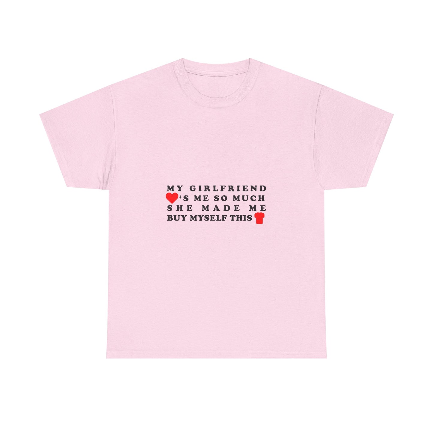 My Girlfriend Loves Me So Much She Made Me Buy This Shirt