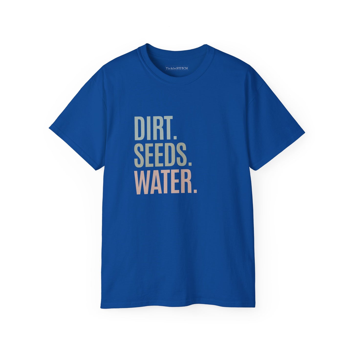 Dirt. Seeds. Water. Cotton Unisex Funny T-Shirt