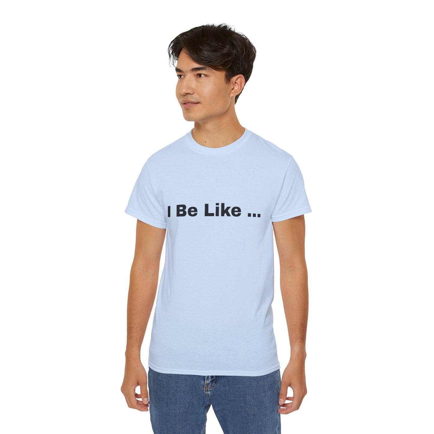 I Be Like Funny Unisex Cotton T-shirt