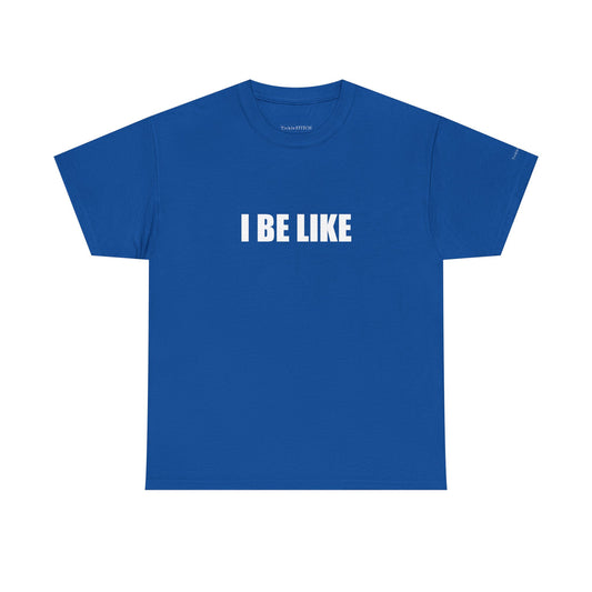 "I Be Like" Gen Z Slang Modern Vernacular Internet Culture Meme Tee