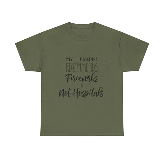 Therapist Recommends Fireworks Not Hospitals Anti-Hospital Humor Tee