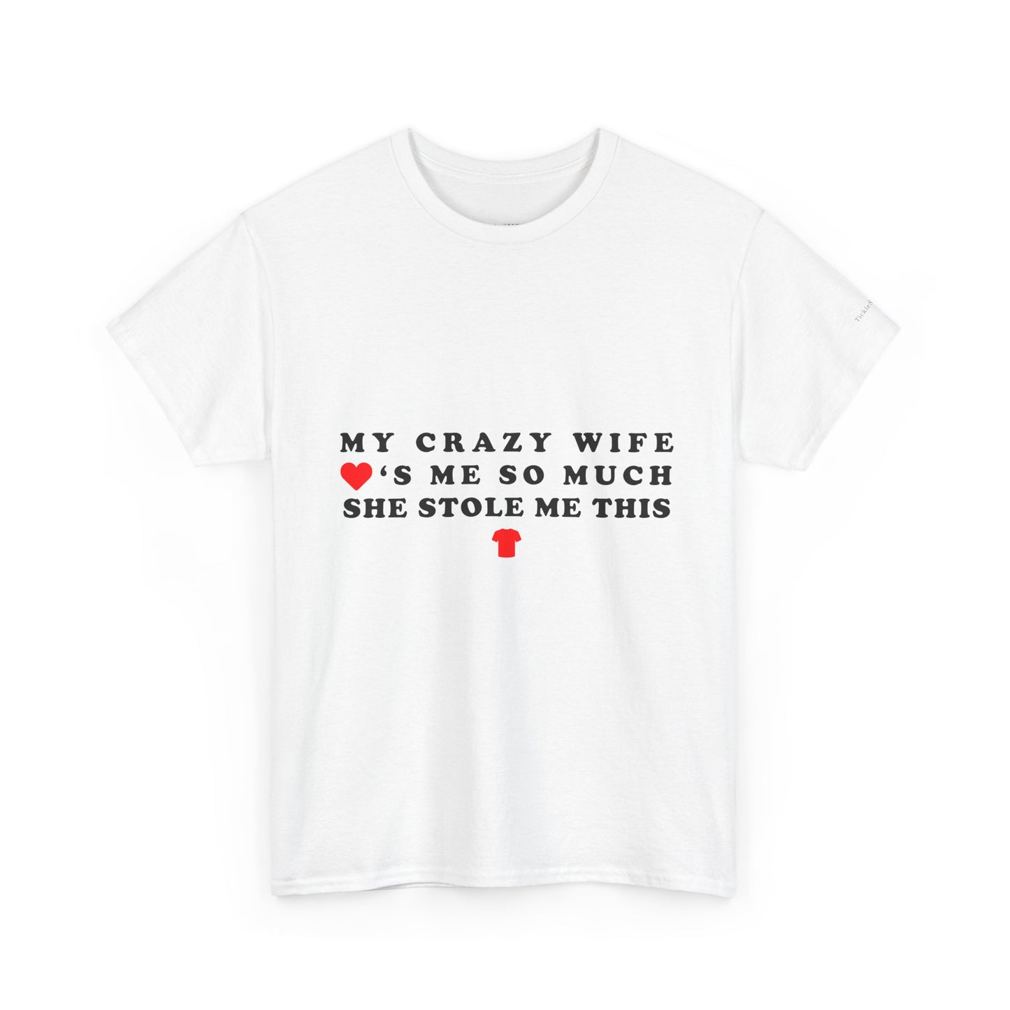 My Crazy Wife Loves Me So Much She Stole Me This Shirt