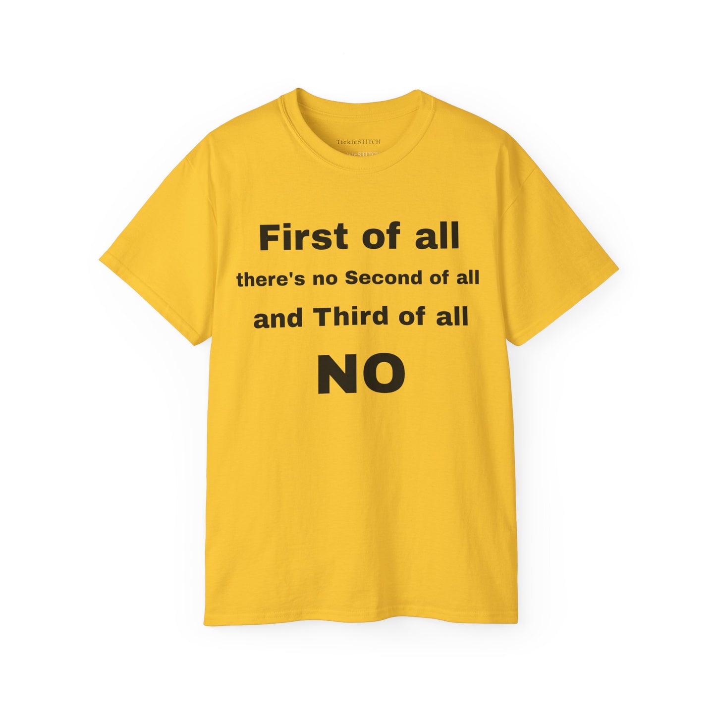 First of All There's No Second of All And Third of All NO Unisex Cotton Funny T-shirt