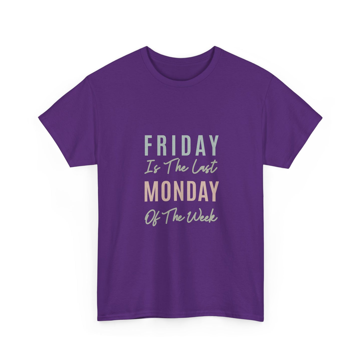 Friday Is The Last Monday Of The Week Funny Work Humor T-Shirt