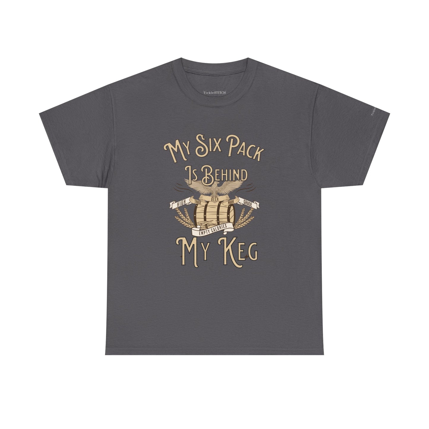 My Six Pack Is Behind My Keg. Funny Beer Belly Humor Shirt.