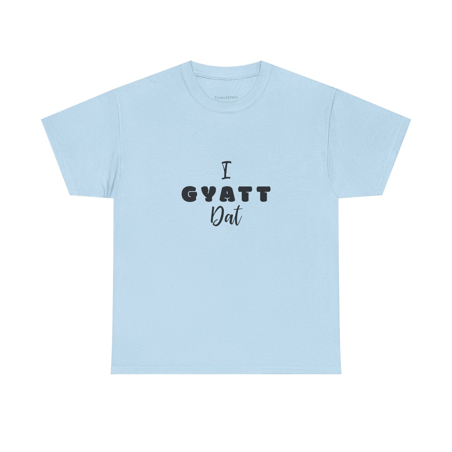 I Gyatt Dat – Modern Slang Gen Z Meme Tee for Booty Appreciation