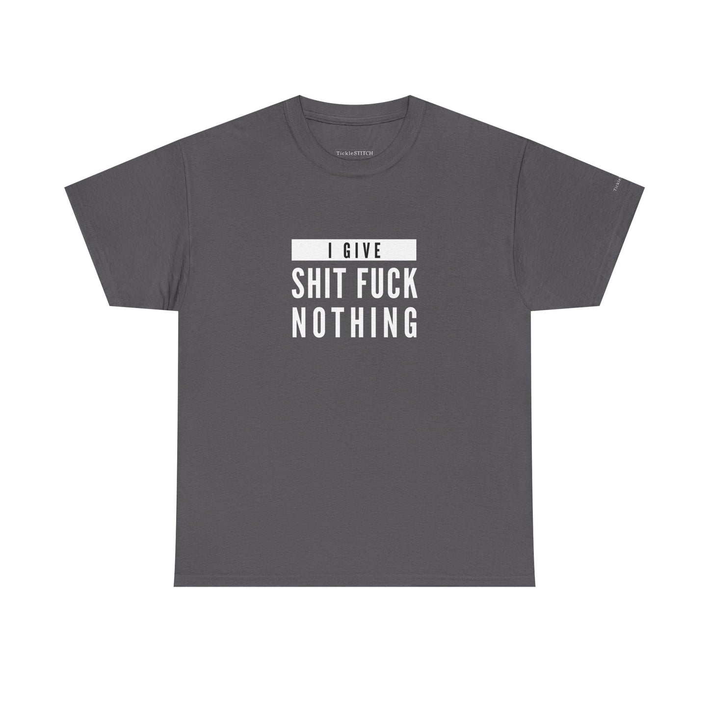 I Give Shit Fuck Nothing – Zero Fucks Given Offensive Tee
