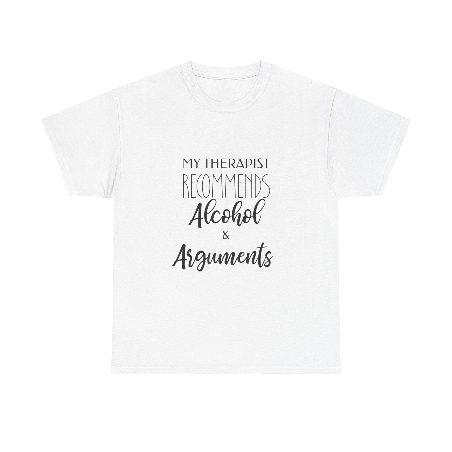 My Therapist Recommends Alcohol and Arguments Funny Therapy Tee