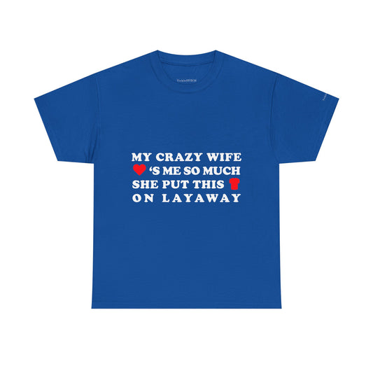 Crazy Wife Layaway Shirt: Funny Marriage Humor Husband Gift Tee