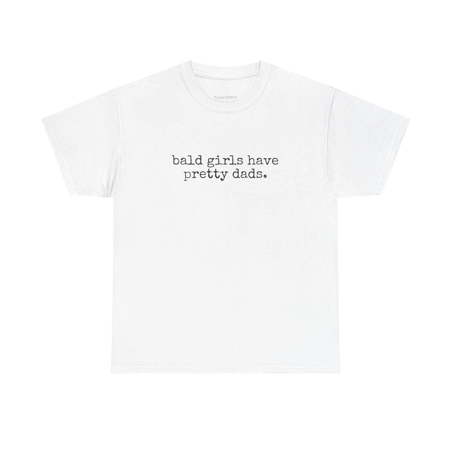 Bald Girls Have Pretty Dads Funny Parody Shirt Father Daughter Gift