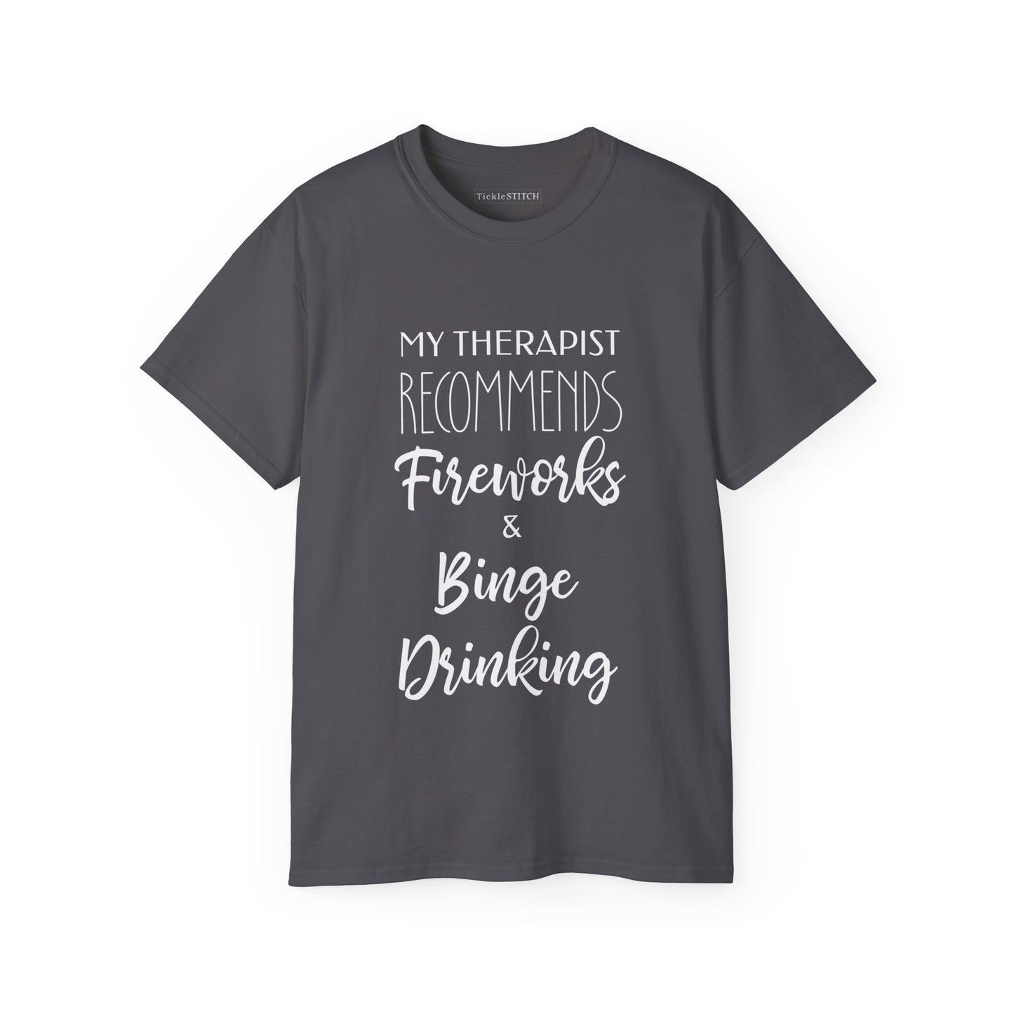 My Therapist Recommends Fireworks and Binge Drinking Cotton Unisex Funny T-Shirt