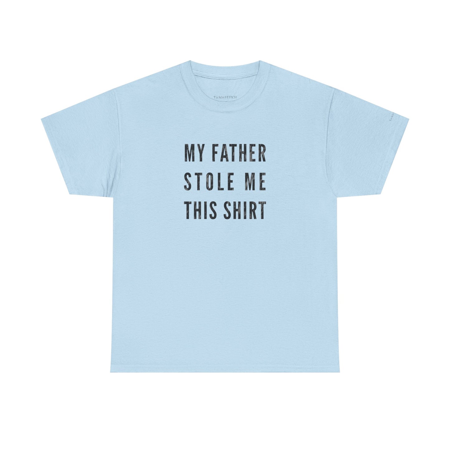 My Father Stole Me This Shirt - Hilarious Dad Theft Humor Family Tee