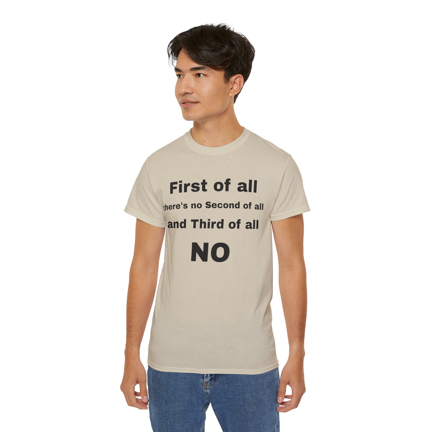 First of All There's No Second of All And Third of All NO Unisex Cotton Funny T-shirt