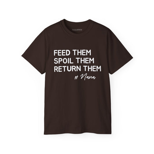 Funny Nana T-Shirt: Feed Them, Spoil Them, Return Them | Hilarious Grandmother Gift Idea