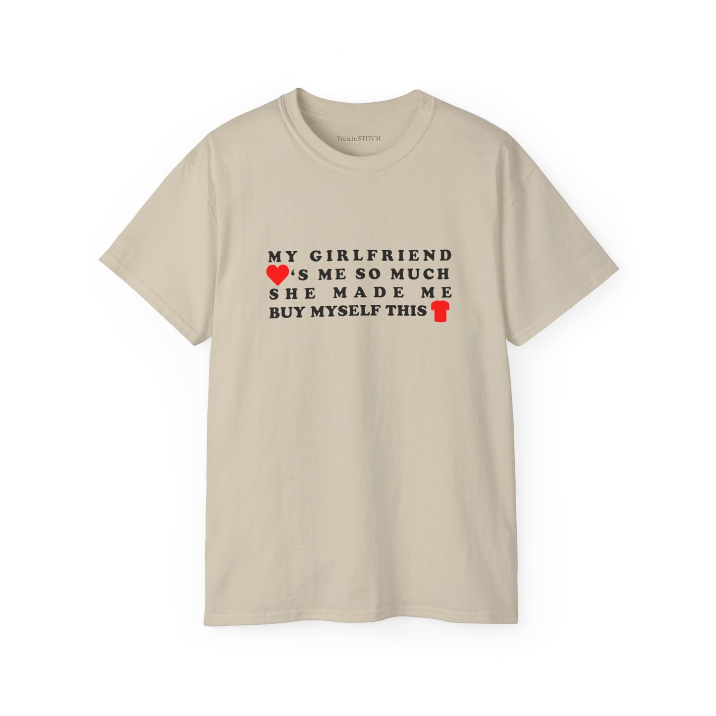 My Girlfriend Loves Me So Much She Made Me Buy Myself This Shirt Cotton Unisex Funny T-Shirt