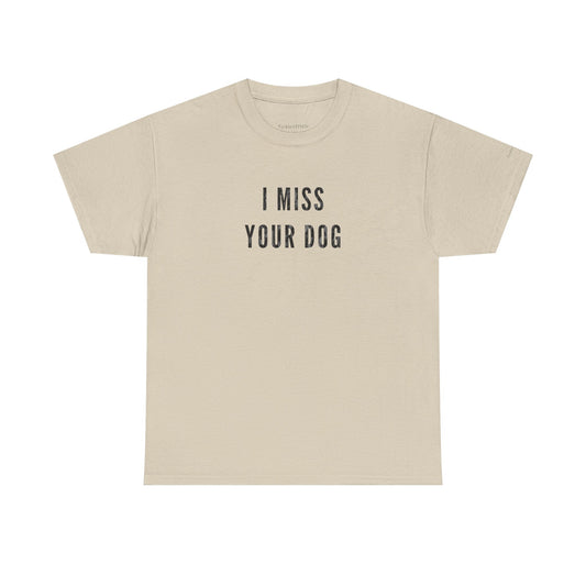 "I Miss Your Dog" Dog Lover Pet Loss Sympathy Canine Tee Gift