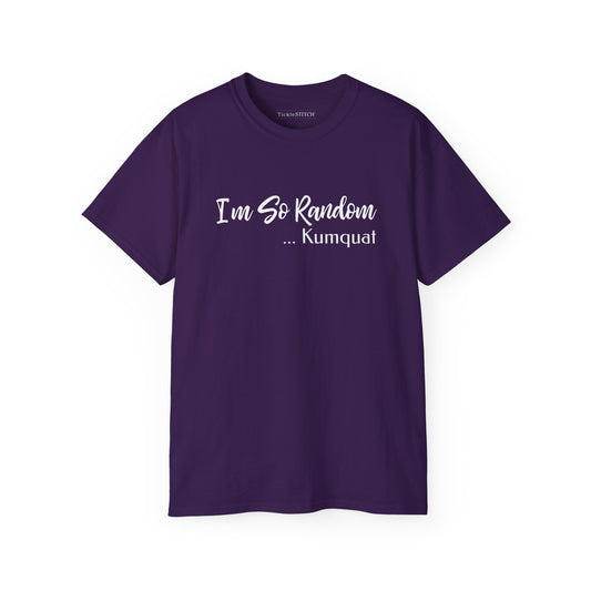 "I'm So Random, Kumquat" Absurdist Funny T-Shirt - Unique Graphic Tee for Sarcastic Humor