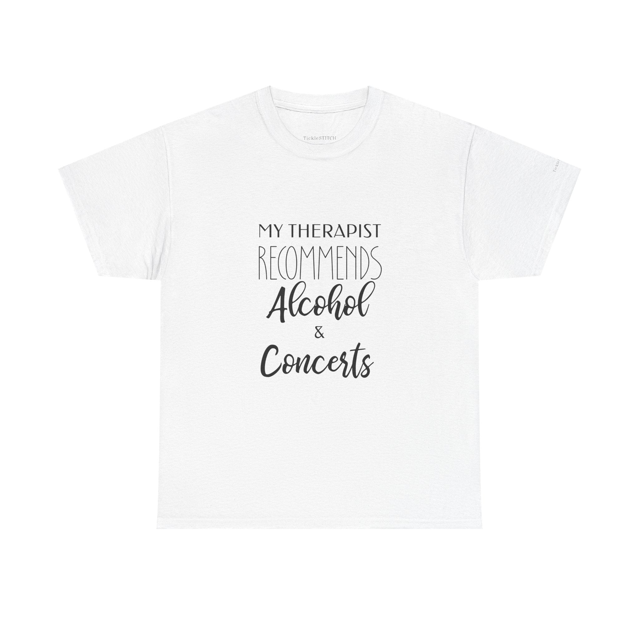 My Therapist Recommends Alcohol & Concerts Live Music Humor Tee