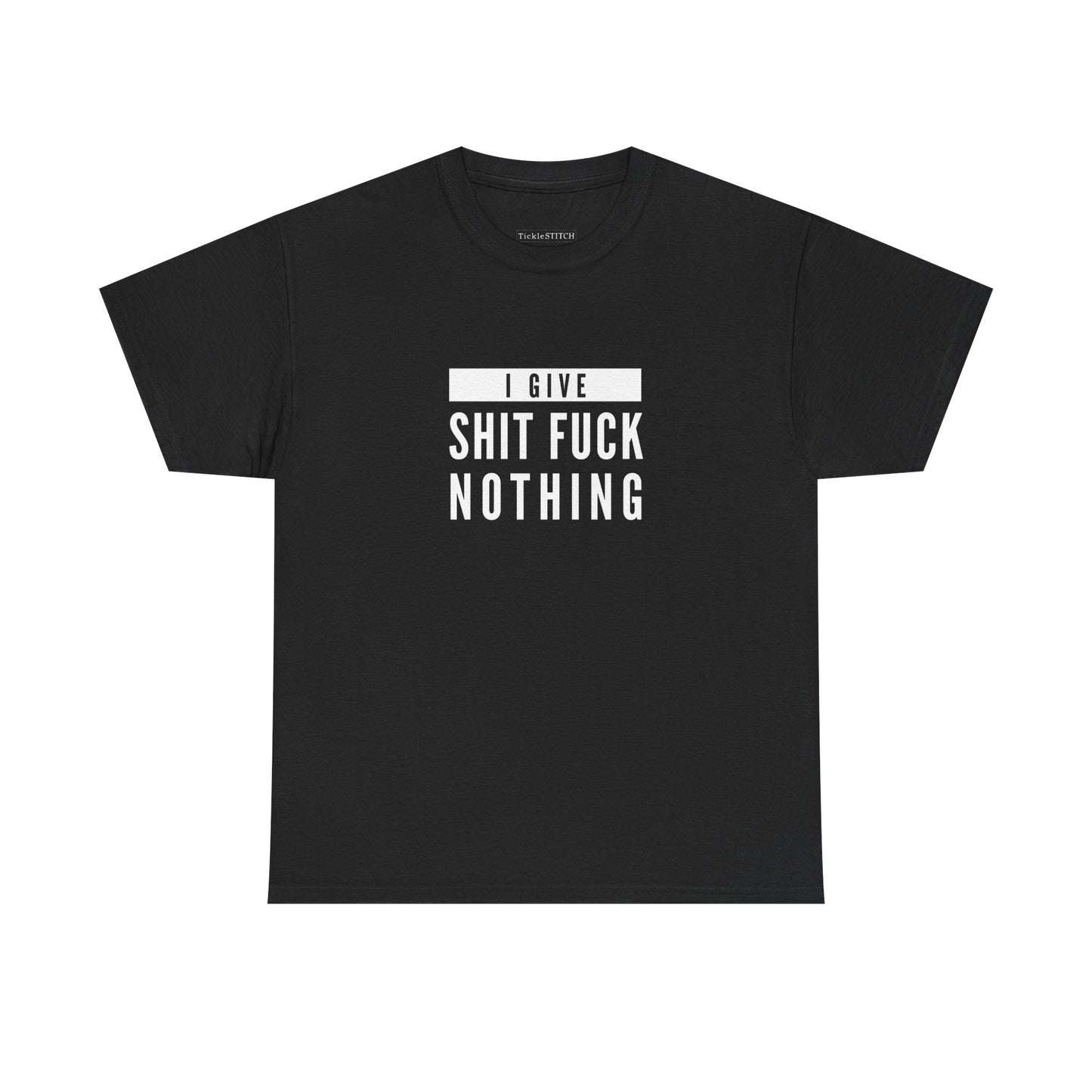 I Give Shit Fuck Nothing Rude Humor IDGAF Attitude Swear Word Tee